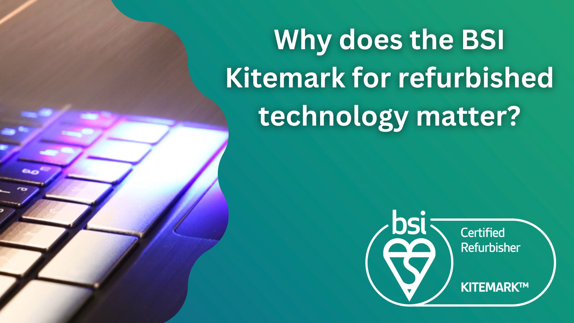 what-is-the-bsi-kitemark-for-refurbished-technology-and-why-is-it